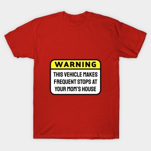 WARNING! This Vehicle Makes Frequent Stops At Your Mom's House Yellow T-Shirt